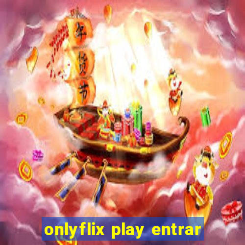 onlyflix play entrar